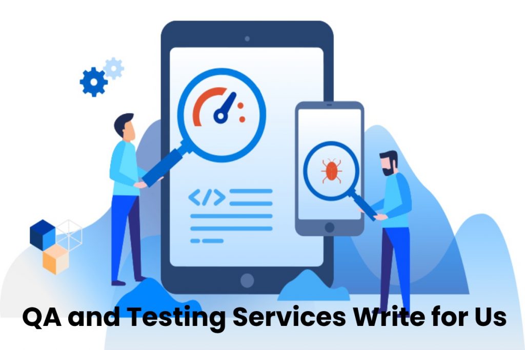 QA and Testing Services Write for Us - Guidelines, Why Write for Us